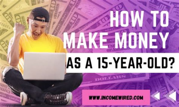 Is it possible to make money as a 15 year old?
