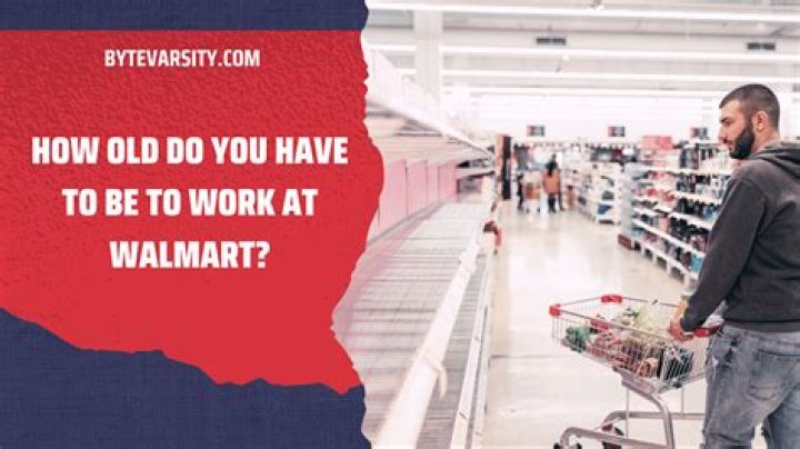 Is there an age limit to work at Walmart?