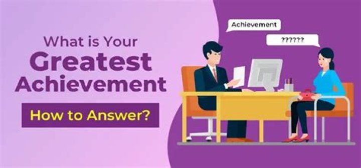 What is the greatest achievement in your life interview question?
